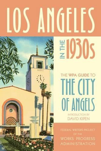 Бумажная книга «Los Angeles in the 1930s: The WPA Guide to the City of Angels», автор Федеральный писательский проект Администрации труда и прогресса - фото №1
