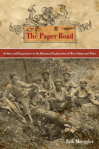 Бумажная книга «The Paper Road: Archive and Experience in the Botanical Exploration of West China and Tibet», автор Эрик Мюгглер - фото №1