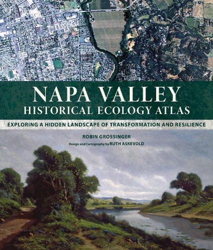 Бумажная книга «Napa Valley Historical Ecology Atlas: Exploring a Hidden Landscape of Transformation and Resilience», автор Робин Гроссингер - фото №1