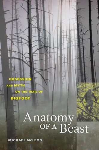Бумажная книга «Anatomy of a Beast: Obsession and Myth on the Trail of Bigfoot», автор Майкл Маклеод - фото №1