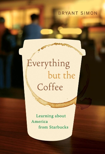 Бумажная книга «Everything but the Coffee: Learning about America from Starbucks», автор Брайант Саймон - фото №1