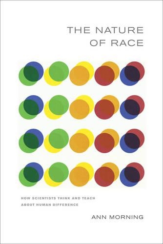 Паперова книга «The Nature of Race: How Scientists Think and Teach about Human Difference», автор Енн Морнінг - фото №1