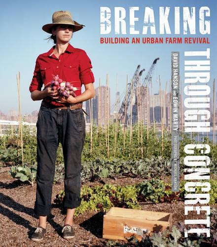 Бумажная книга «Breaking Through Concrete: Building an Urban Farm Revival», авторов Дэвид Хэнсон, Эдвин Марти - фото №1