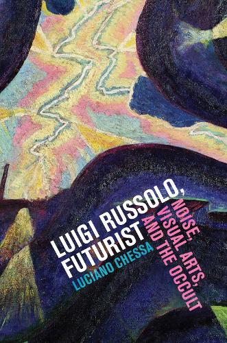 Бумажная книга «Luigi Russolo, Futurist: Noise, Visual Arts, and the Occult», автор Лучиано Чесса - фото №1