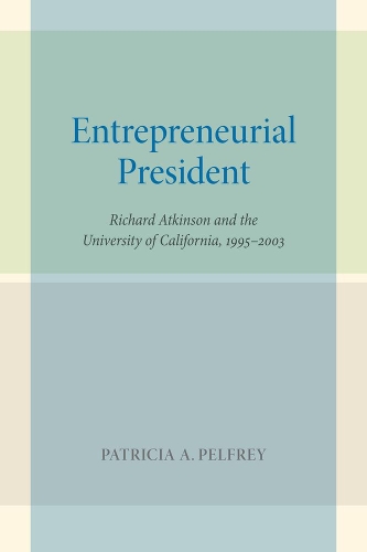 Паперова книга «Entrepreneurial President: Richard Atkinson and the University of California, 1995–2003», автор Патриція А. Пелфрі - фото №1