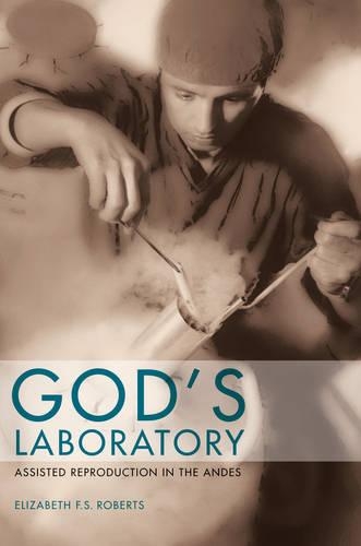 Бумажная книга «God's Laboratory: Assisted Reproduction in the Andes», автор Элизабет Ф. С. Робертс - фото №1