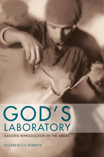 Бумажная книга «God's Laboratory: Assisted Reproduction in the Andes», автор Элизабет Ф. С. Робертс - фото №1