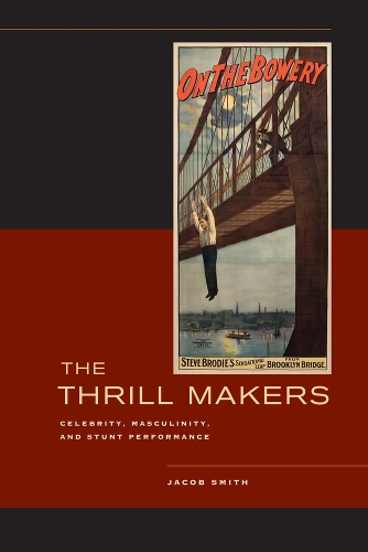 Паперова книга «The Thrill Makers: Celebrity, Masculinity, and Stunt Performance», автор Якоб Сміт - фото №1