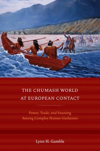 Паперова книга «The Chumash World at European Contact: Power, Trade, and Feasting Among Complex Hunter-Gatherers», автор Лінн Х. Гембл - фото №1