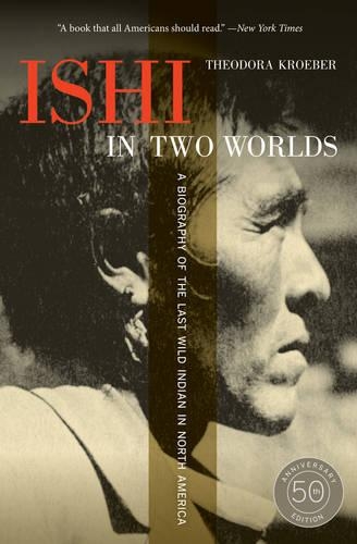 Бумажная книга «Ishi in Two Worlds, 50th Anniversary Edition: A Biography of the Last Wild Indian in North America», автор Теодора Крёбер - фото №1