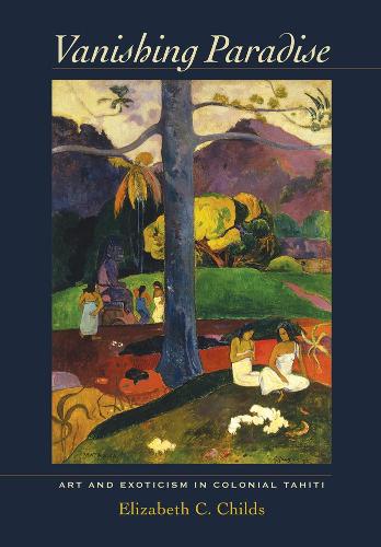 Бумажная книга «Vanishing Paradise: Art and Exoticism in Colonial Tahiti», автор Элизабет Ч. Чайлдс - фото №1