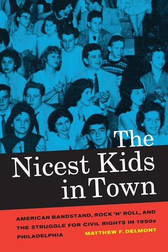 Бумажная книга «The Nicest Kids in Town: American Bandstand, Rock 'n' Roll, and the Struggle for Civil Rights in 1950s Philadelphia», автор Мэтью Ф. Делмонт - фото №1
