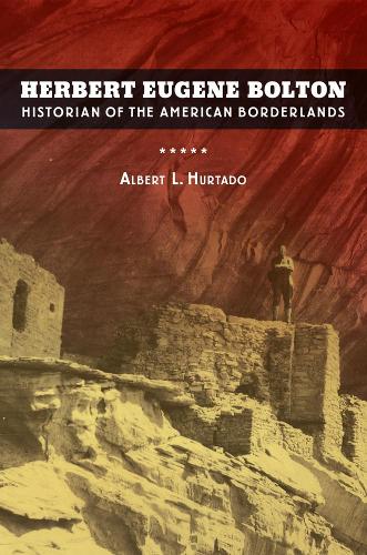 Паперова книга «Herbert Eugene Bolton: Historian of the American Borderlands», автор Альберт Л. Уртадо - фото №1