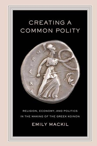 Бумажная книга «Creating a Common Polity: Religion, Economy, and Politics in the Making of the Greek Koinon», автор Эмили Маккил - фото №1