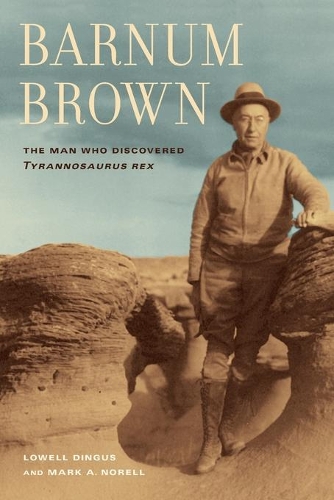 Паперова книга «Barnum Brown: The Man Who Discovered <i>Tyrannosaurus rex</i>», автор Марк Норелл - фото №1