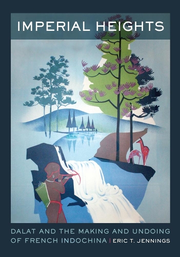 Бумажная книга «Imperial Heights: Dalat and the Making and Undoing of French Indochina», автор Эрик Т. Дженнингс - фото №1