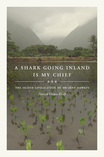 Бумажная книга «A Shark Going Inland Is My Chief: The Island Civilization of Ancient Hawai'i», автор Патрик Винтон Кирх - фото №1