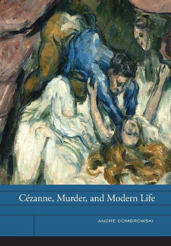 Бумажная книга «Cézanne, Murder, and Modern Life», автор Андре Домбровский - фото №1