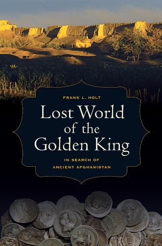 Бумажная книга «Lost World of the Golden King: In Search of Ancient Afghanistan», автор Фрэнк Л. Холт - фото №1