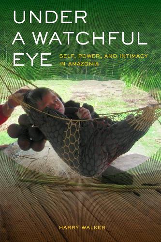 Паперова книга «Under a Watchful Eye: Self, Power, and Intimacy in Amazonia», автор Гаррі Вокер - фото №1
