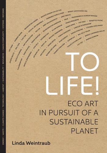 Бумажная книга «To Life!: Eco Art in Pursuit of a Sustainable Planet», автор Линда Вайнтрауб - фото №1