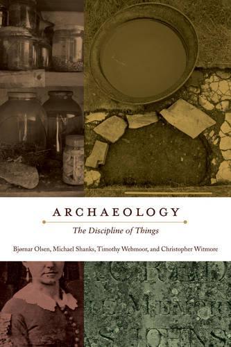 Бумажная книга «Archaeology: The Discipline of Things», авторов Бьорнар Олесен, Кристофер Витмор, Майкл Шанкс, Тимоти Вебмур - фото №1