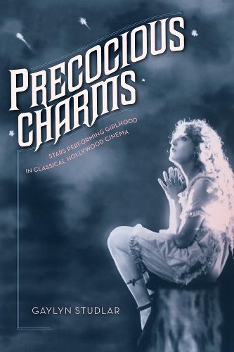 Бумажная книга «Precocious Charms: Stars Performing Girlhood in Classical Hollywood Cinema», автор Гейлин Студлар - фото №1