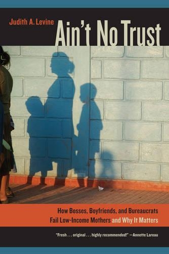 Бумажная книга «Ain't No Trust: How Bosses, Boyfriends, and Bureaucrats Fail Low-Income Mothers and Why It Matters», автор Джудит Левин - фото №1