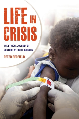 Паперова книга «Life in Crisis: The Ethical Journey of Doctors Without Borders», автор Пітер Редфілд - фото №1