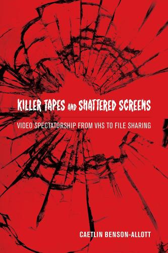 Бумажная книга «Killer Tapes and Shattered Screens: Video Spectatorship From VHS to File Sharing», автор Каэтлин Бенсон-Аллотт - фото №1