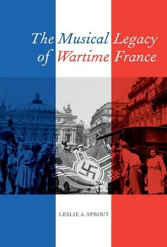 Бумажная книга «The Musical Legacy of Wartime France», автор Лесли А. Спраут - фото №1
