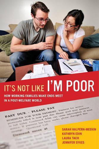 Бумажная книга «It's Not Like I'm Poor: How Working Families Make Ends Meet in a Post-Welfare World», авторов Дженнифер Сайкс, Кэтрин Эдин, Лаура Тач, Сара Халперн-Микин - фото №1