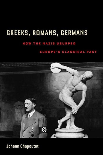 Паперова книга «Greeks, Romans, Germans: How the Nazis Usurped Europe’s Classical Past», автор Йоганн Шапуто - фото №1
