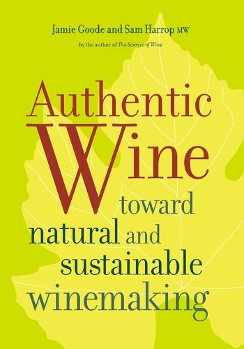 Бумажная книга «Authentic Wine: Toward Natural and Sustainable Winemaking», авторов Джейми Гуд, Сэм Харроп - фото №1