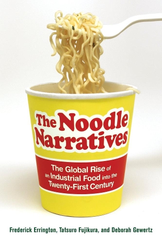 Бумажная книга «The Noodle Narratives: The Global Rise of an Industrial Food into the Twenty-First Century», авторов Дебора Геверц, Фредерик Эррингтон, Тацуро Фудзикура - фото №1