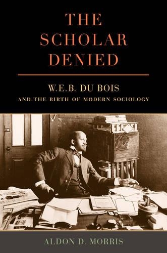 Бумажная книга «The Scholar Denied: W. E. B. Du Bois and the Birth of Modern Sociology», автор Альдон Моррис - фото №1