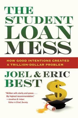 Паперова книга «The Student Loan Mess: How Good Intentions Created a Trillion-Dollar Problem», авторів Ерік Бест, Джоел Бест - фото №1