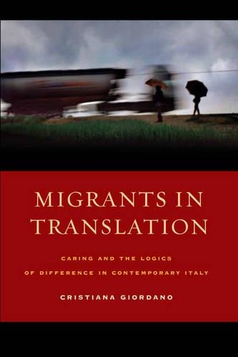 Бумажная книга «Migrants in Translation: Caring and the Logics of Difference in Contemporary Italy», автор Кристиана Джордано - фото №1