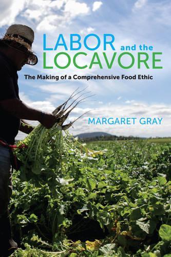 Бумажная книга «Labor and the Locavore: The Making of a Comprehensive Food Ethic», автор Маргарет Грей - фото №1