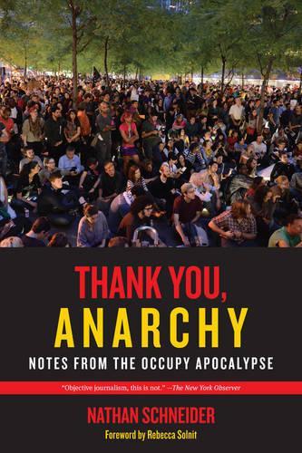 Паперова книга «Thank You, Anarchy: Notes from the Occupy Apocalypse», автор Натан Шнайдер - фото №1