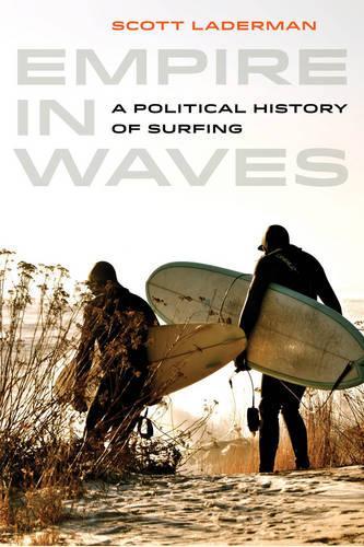 Бумажная книга «Empire in Waves: A Political History of Surfing», автор Скотт Ладерман - фото №1