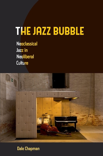 Бумажная книга «The Jazz Bubble: Neoclassical Jazz in Neoliberal Culture», автор Дейл Чепмен - фото №1