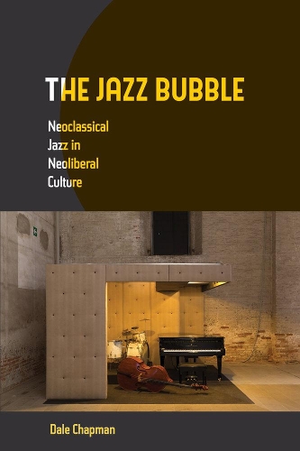 Паперова книга «The Jazz Bubble: Neoclassical Jazz in Neoliberal Culture», автор Дейл Чепмен - фото №1