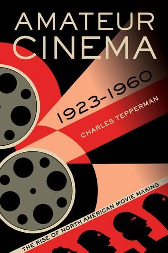 Бумажная книга «Amateur Cinema: The Rise of North American Moviemaking, 1923-1960», автор Чарльз Тепперман - фото №1