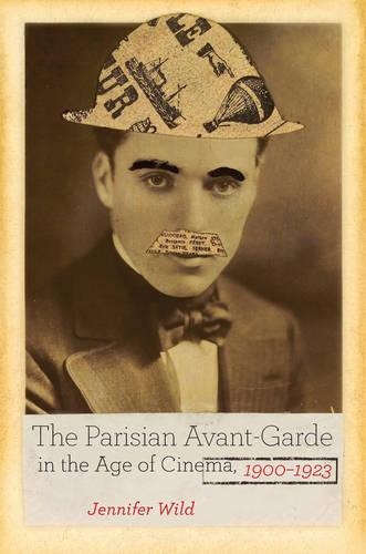 Бумажная книга «The Parisian Avant-Garde in the Age of Cinema, 1900-1923», автор Дженнифер Уайлд - фото №1