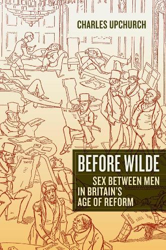 Бумажная книга «Before Wilde: Sex between Men in Britain's Age of Reform», автор Чарльз Апчерч - фото №1