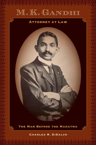 Бумажная книга «M.K. Gandhi, Attorney at Law: The Man before the Mahatma», автор Чарльз Р. Ди Сальво - фото №1