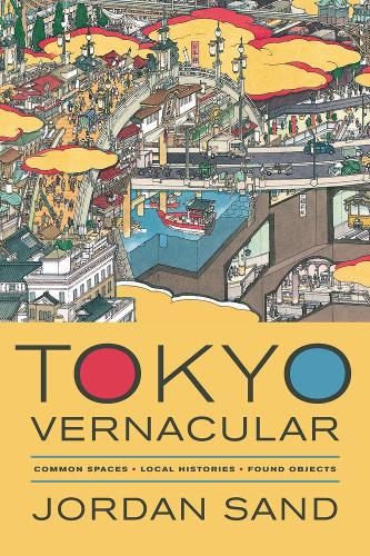Бумажная книга «Tokyo Vernacular: Common Spaces, Local Histories, Found Objects», автор Джордан Сэнд - фото №1