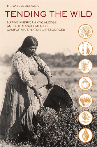 Бумажная книга «Tending the Wild: Native American Knowledge and the Management of California's Natural Resources», автор М. Кэт Андерсон - фото №1