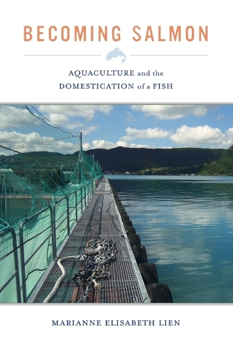 Паперова книга «Becoming Salmon: Aquaculture and the Domestication of a Fish», автор Маріанна Елізабет Лієн - фото №1